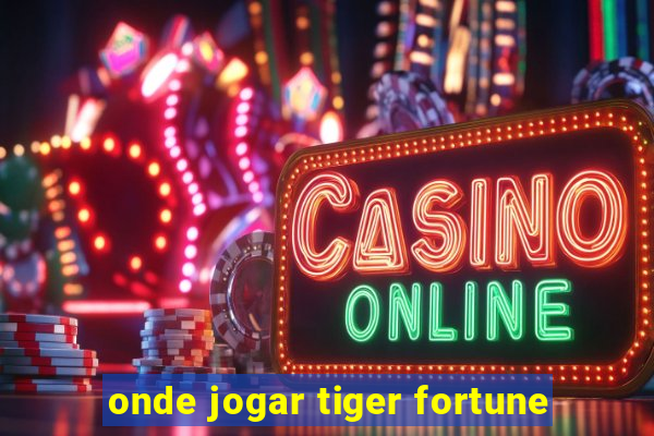 onde jogar tiger fortune